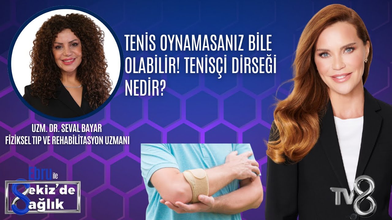 TENİS OYNAMASANIZ BİLE OLABİLİR! TENİSÇİ DİRSEĞİ NEDİR?| UZM. DR. SEVAL BAYAR | 8'de Sağlık