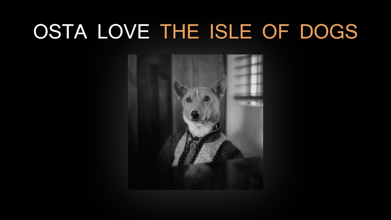 OSTA LOVE - The Isle of Dogs (Full Album)