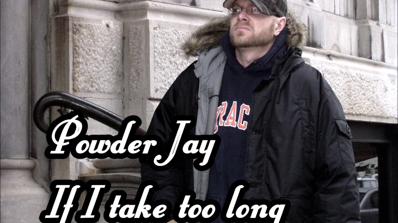 Powder Jay - If I take too long