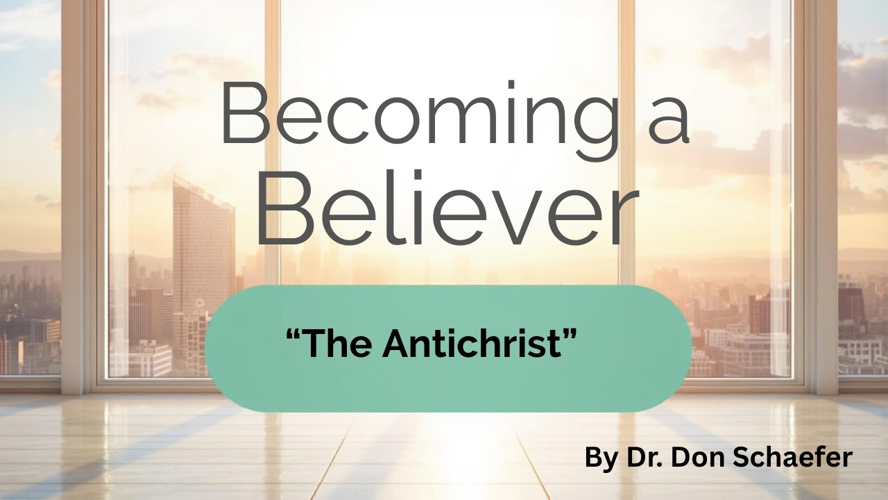 The Antichrist | Becoming a Believer Series | Dr. Don Schaefer