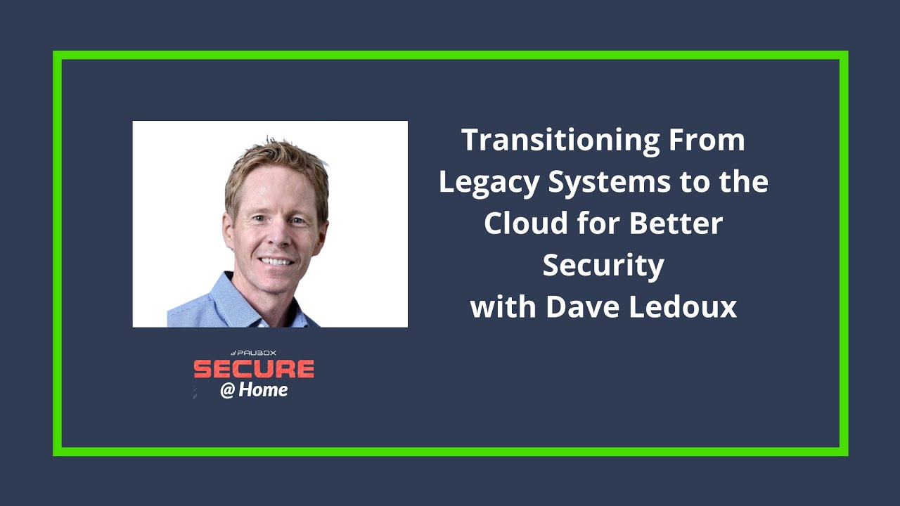 Transitioning From Legacy Systems to the Cloud for Better Security | Dave Ledoux