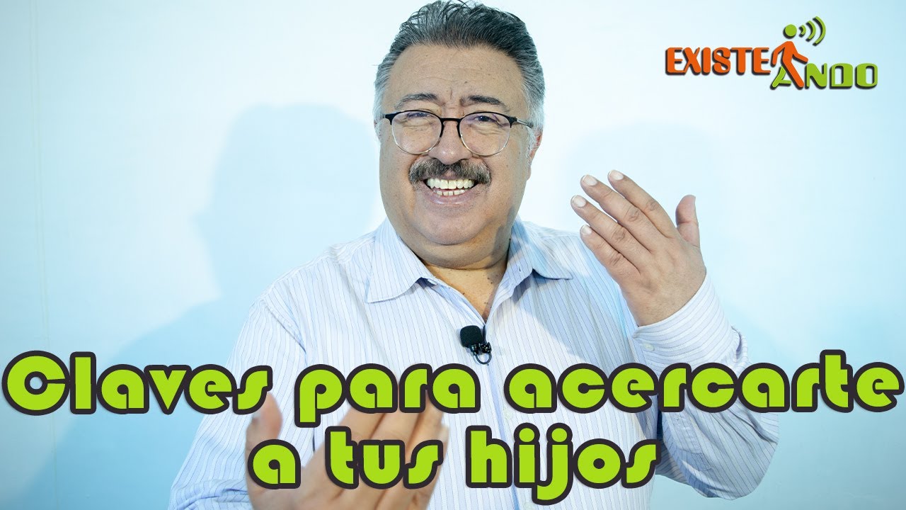 Existeando - Claves para acercarte a tus hijos