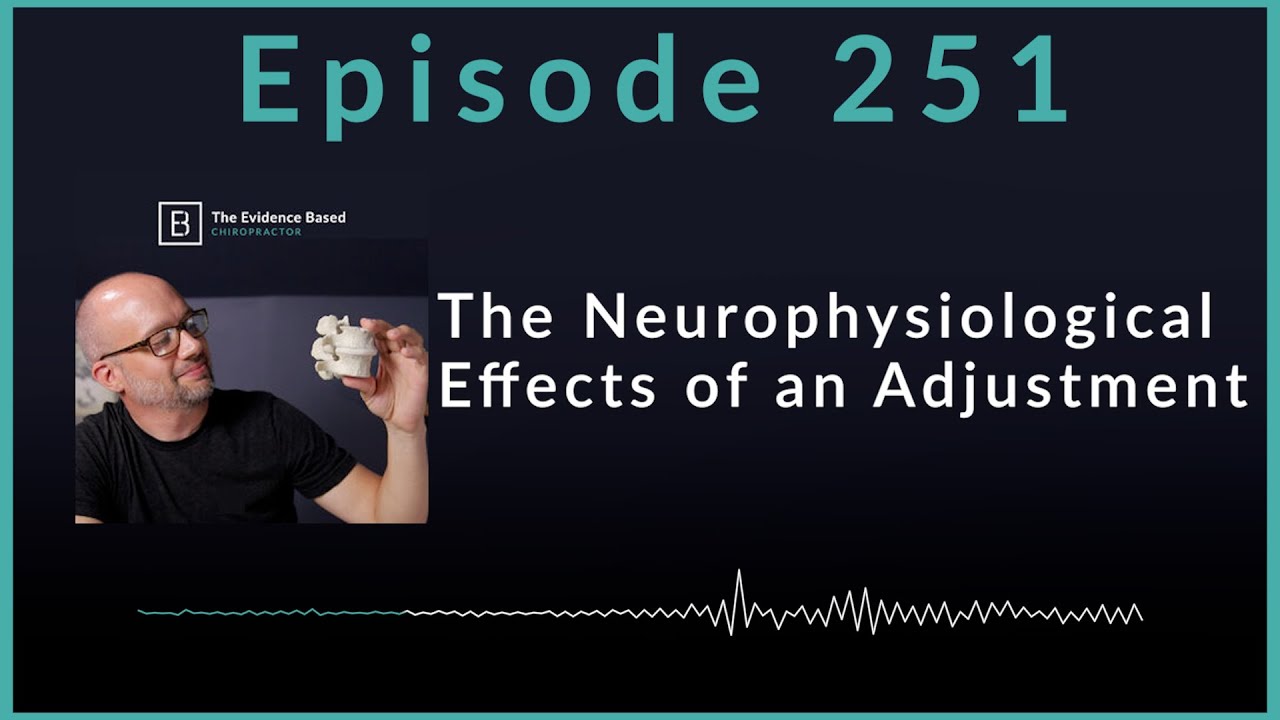 Understanding the Neurophysiological Effects of Chiropractic Adjustments | Podcast Ep. 251