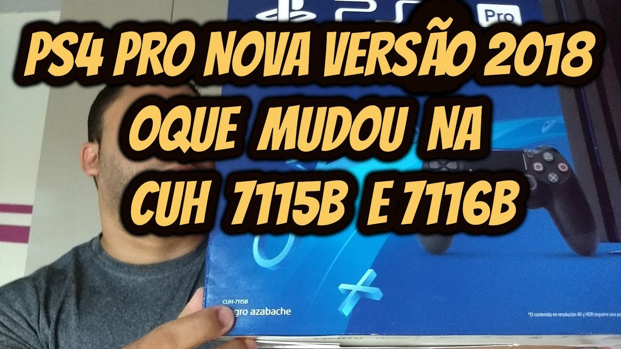 PS4 PRO, NOVA VERSÃO 2018 OQUE MUDOU ? CUH 7115B, 7116B, modo boost e muito mais ...