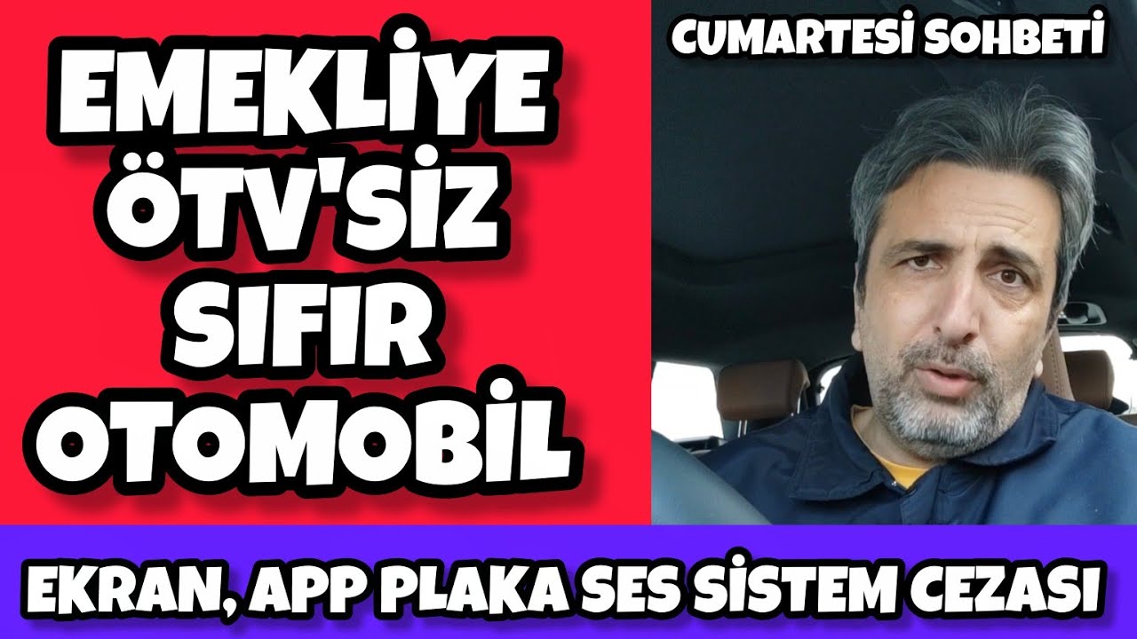 CUMARTESİ SOHBETİ | EMEKLİYE ÖTV'SİZ SIFIR OTOMOBİL SATIŞI | EKRAN, APP PLAKA VE SES SİSTEMİ CEZASI