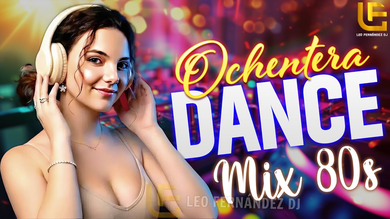 Ochentera Dance Mix | Éxitos 80s en Remix | Leo Fernández DJ Mix