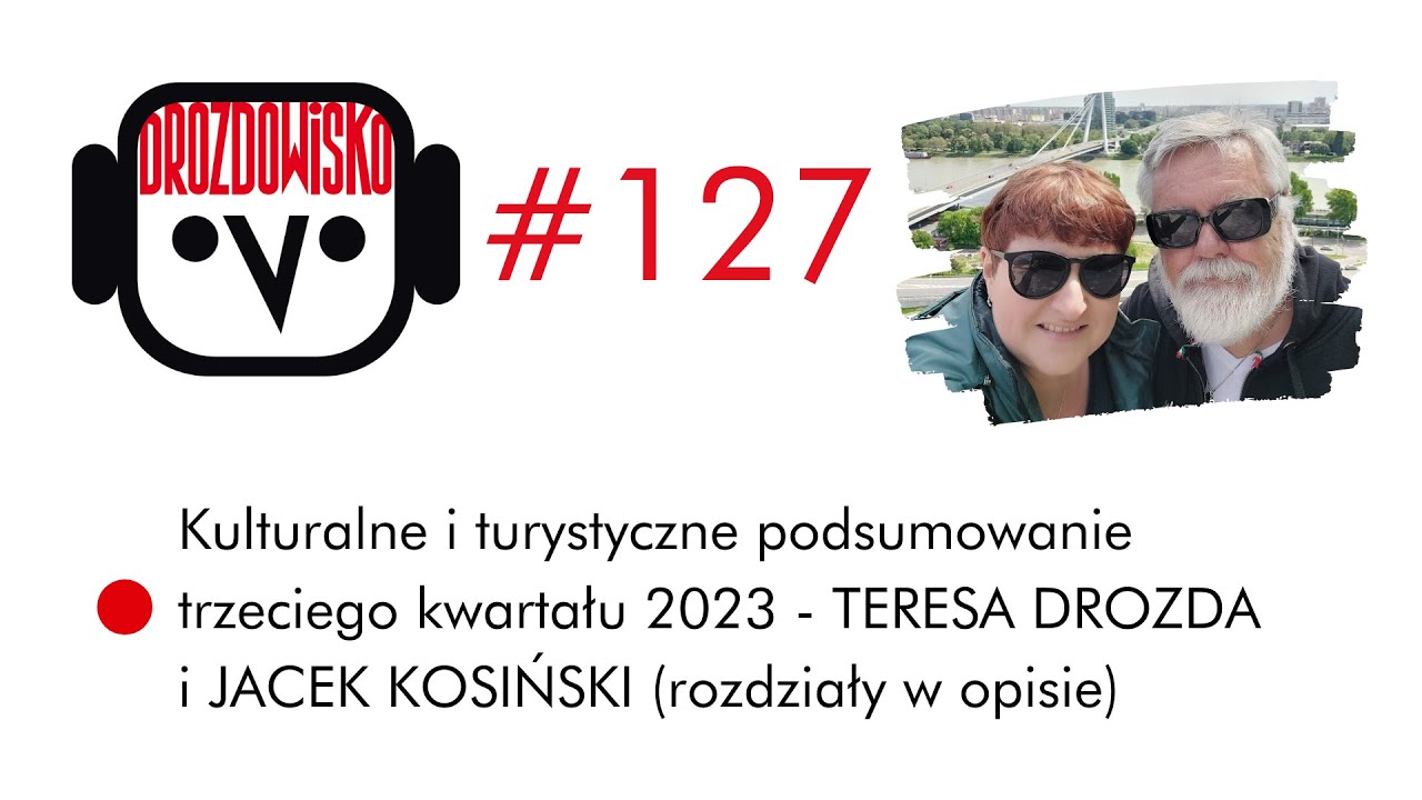 DROZDA i KOSIŃSKI - Kulturalne i turystyczne podsumowanie III kwartału 2023 (rozdziały w opisie)