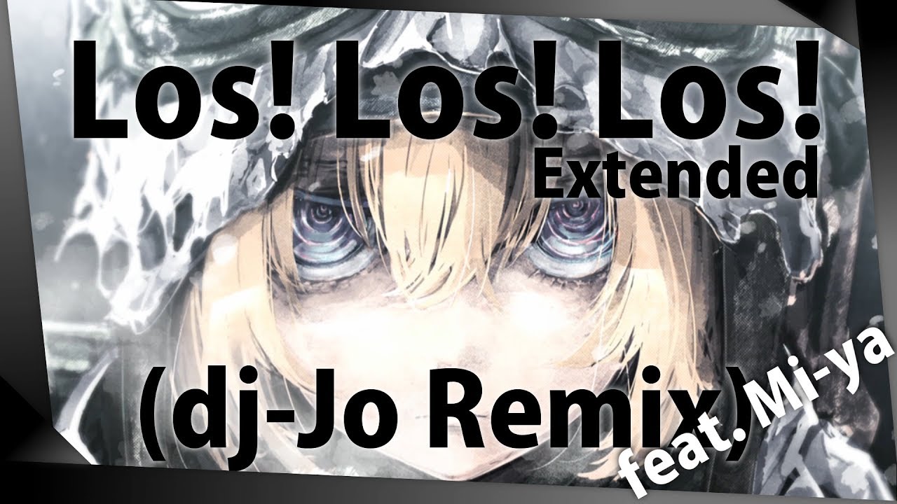 Youjo Senki ED: Los! Los! Los! feat. Mi-ya [ dj-Jo Remix ] Extended Version