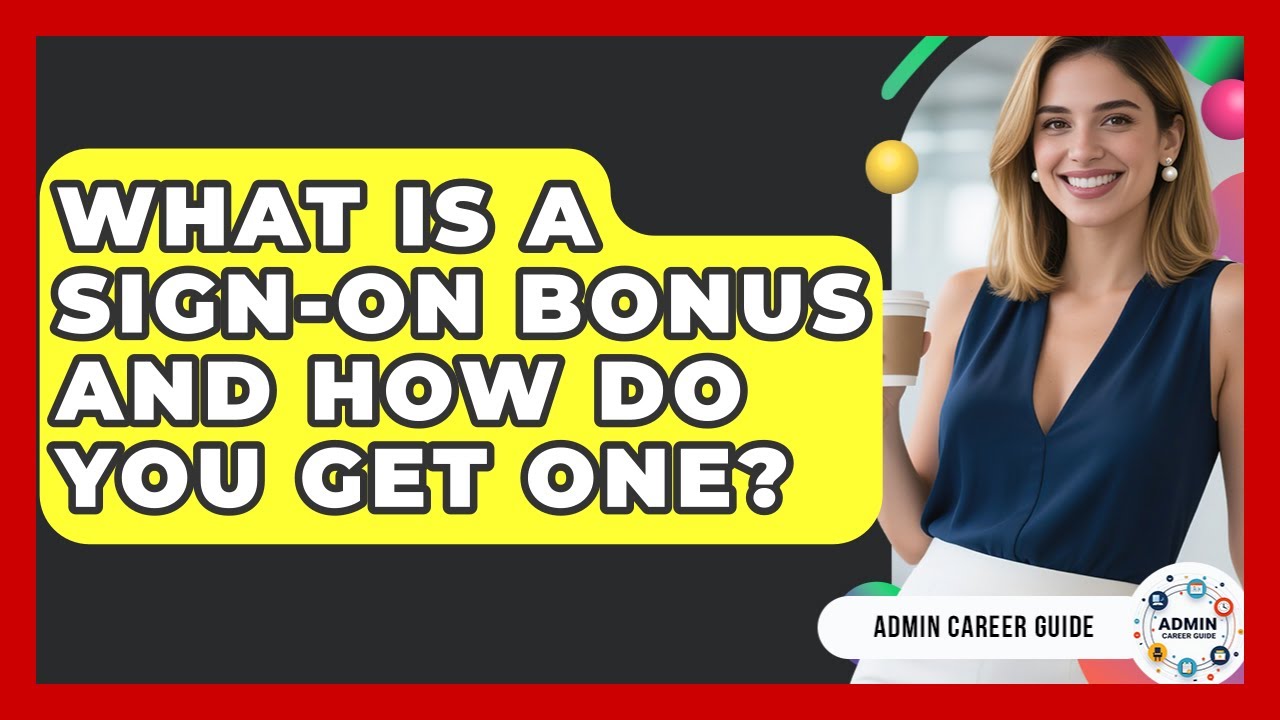 What Is A Sign-on Bonus And How Do You Get One? - Admin Career Guide