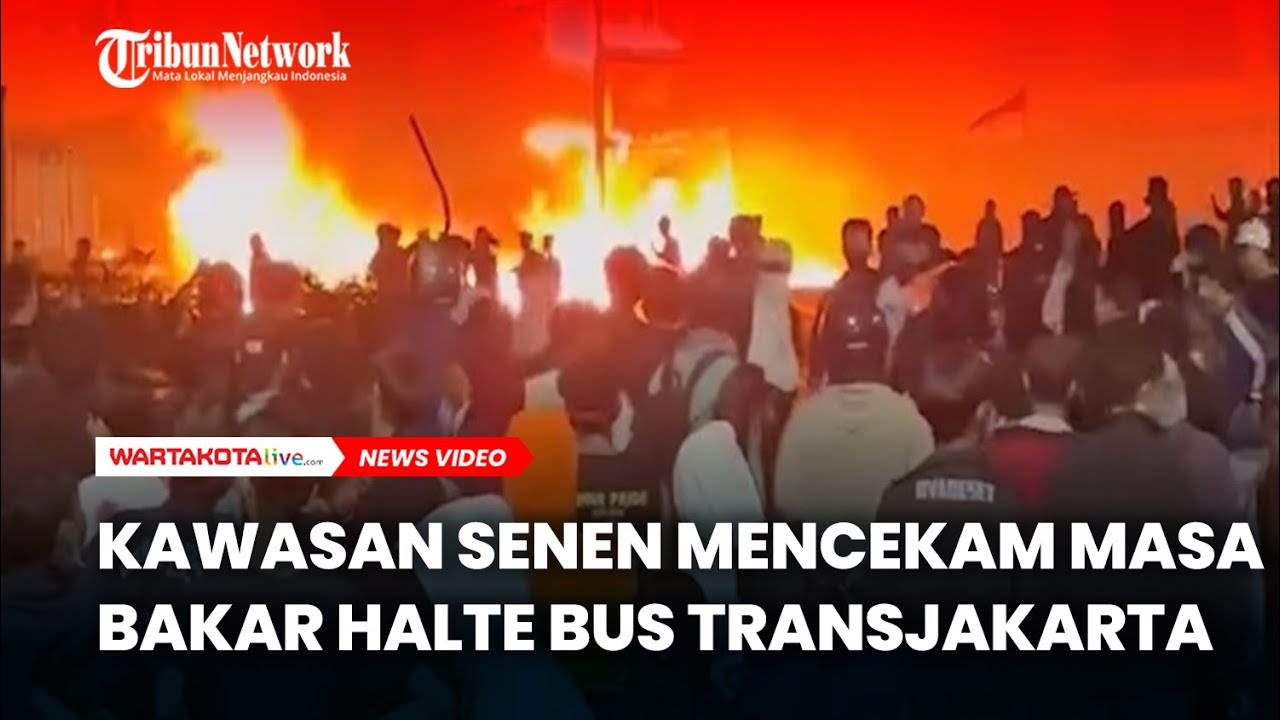 Kawasan Senen Mencekam Masa Bakar Halte Bus Transjakarta