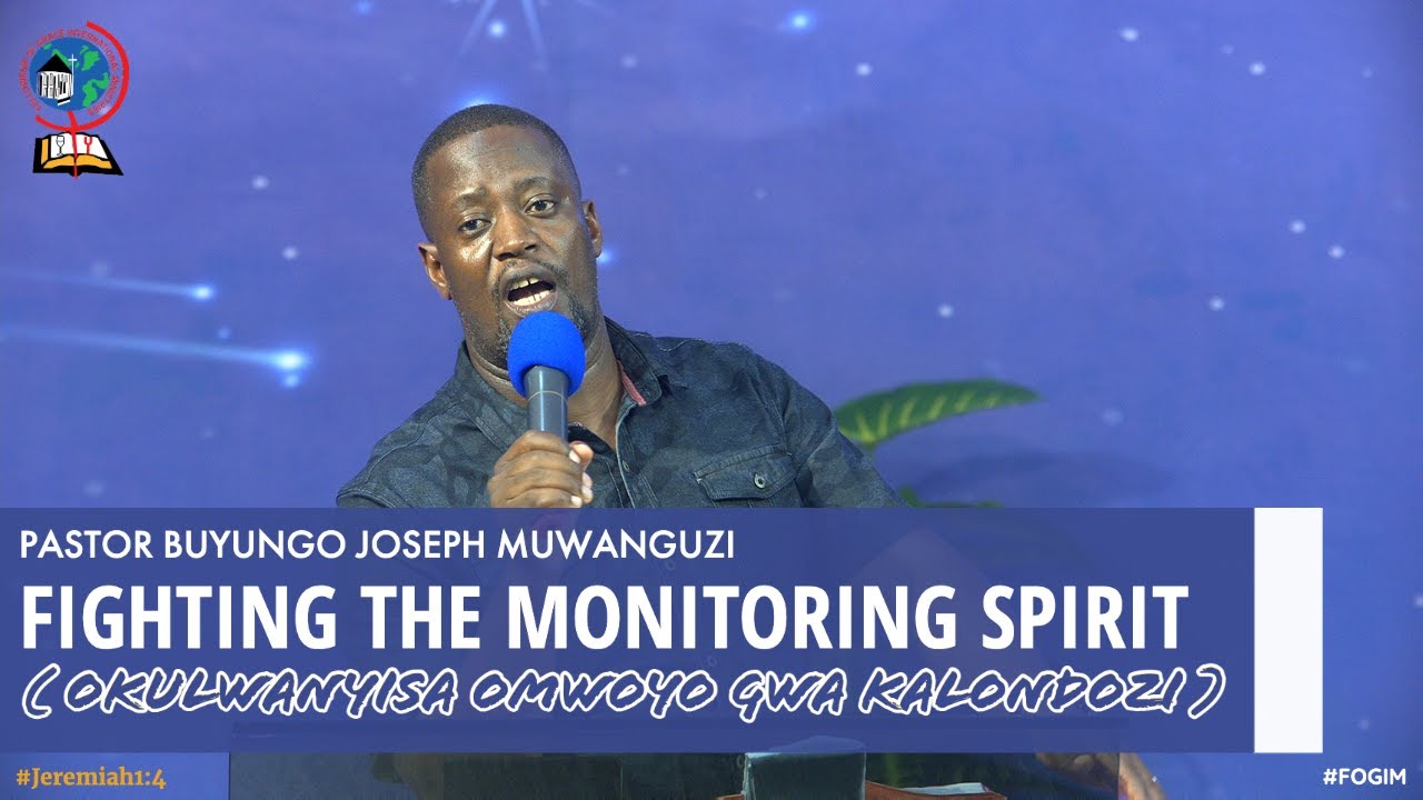 PASTOR BUYUNGO JOSEPH MUWANGUZI | FIGHTING THE MONITORING SPIRIT  (OKULWANYISA OMWOYO GWA KALONDOZI)