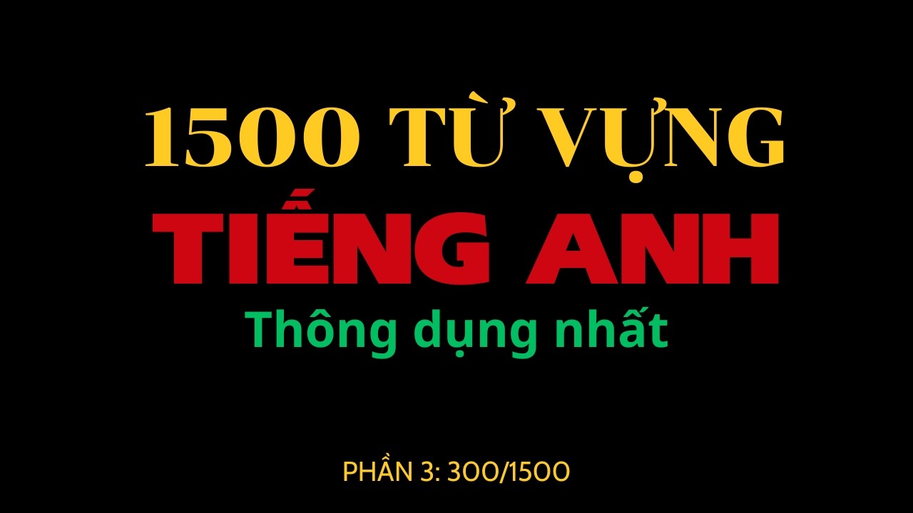 Nghe Thụ Động 100 Từ Vựng Tiếng Anh Thông Dụng Mỗi Ngày -  (Phần 3/15)