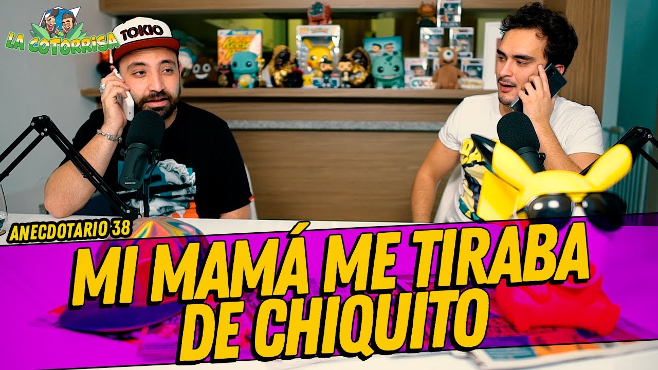 La Cotorrisa - Anecdotario 38 - Mi mamá me tiraba de chiquito