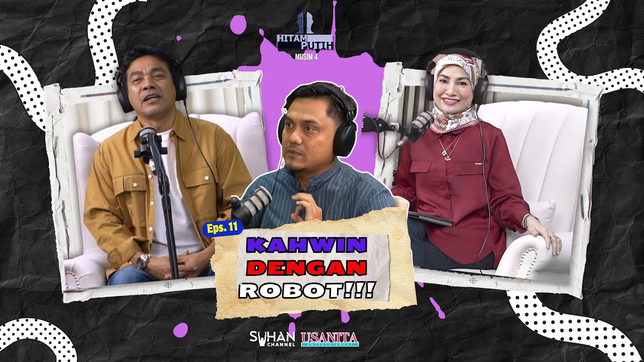 KAHWIN DENGAN ROBOT - EP 11 [PODCAST HITAM PUTIH KEHIDUPAN MUSIM 4]