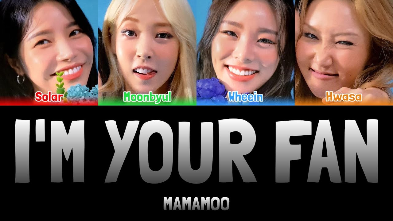 MAMAMOO - I'M YOUR FAN [Colour Coded Lyrics Han/Rom/Eng]