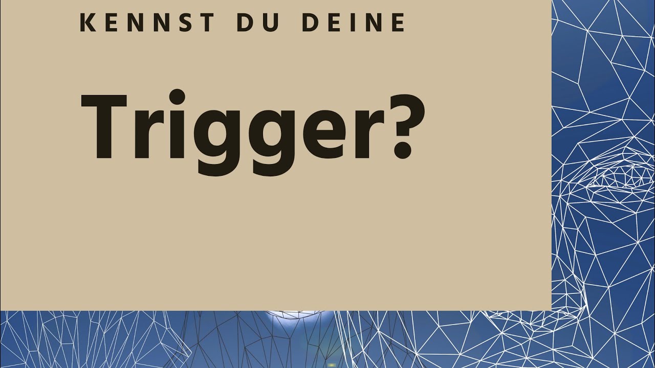 Trigger und Abwehrmechanismen verstehen und erkennen