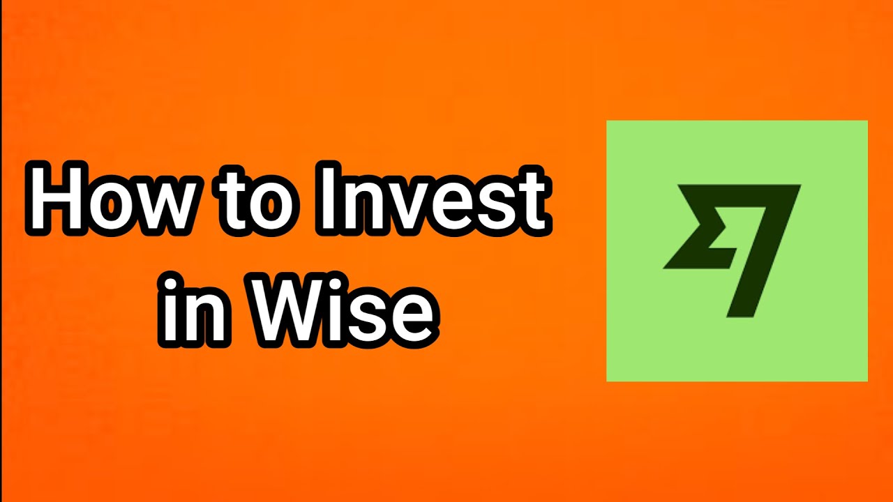 How to Invest in Wise - Full Guide