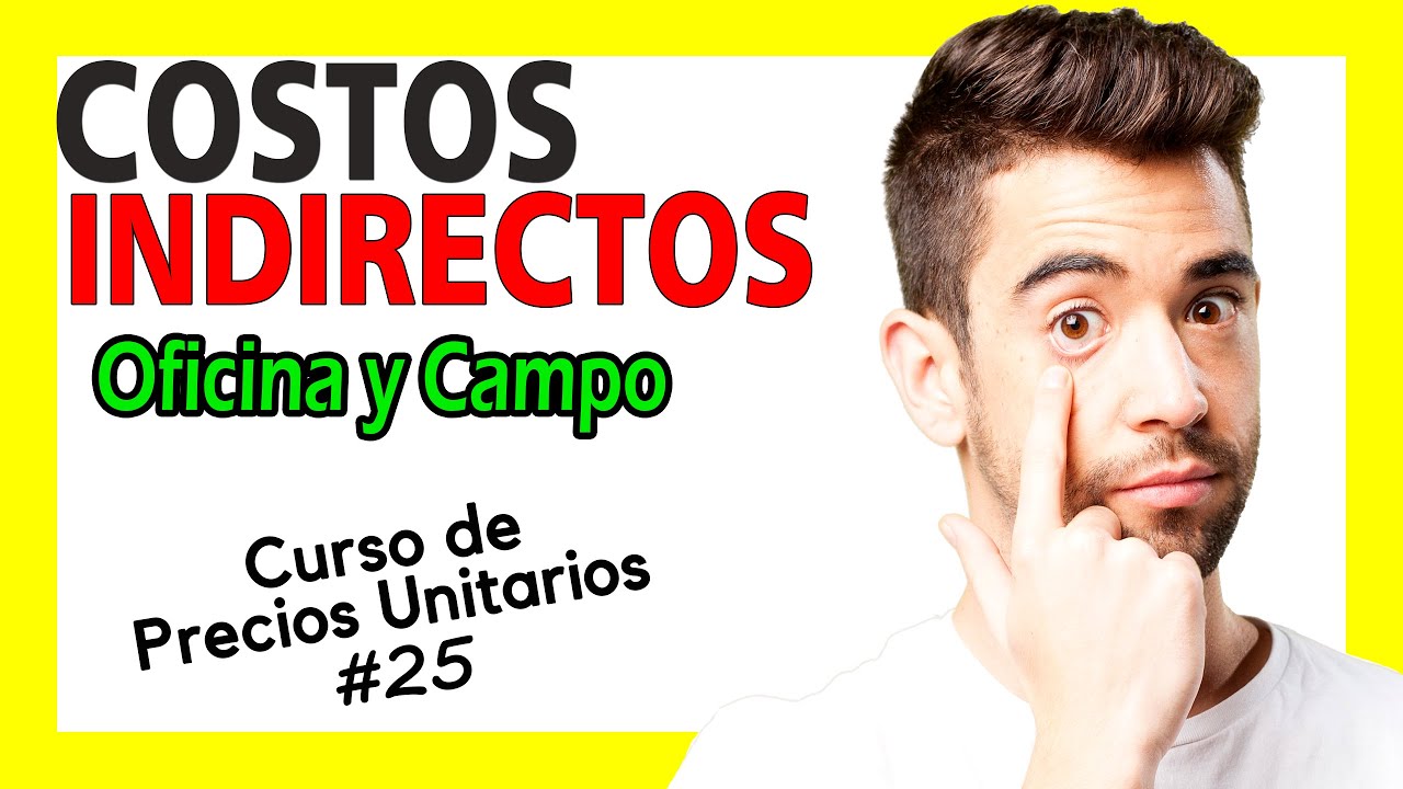 Curso de Precios Unitarios | COSTOS INDIRECTOS Oficina Central y de Campo, Análisis de PU #25