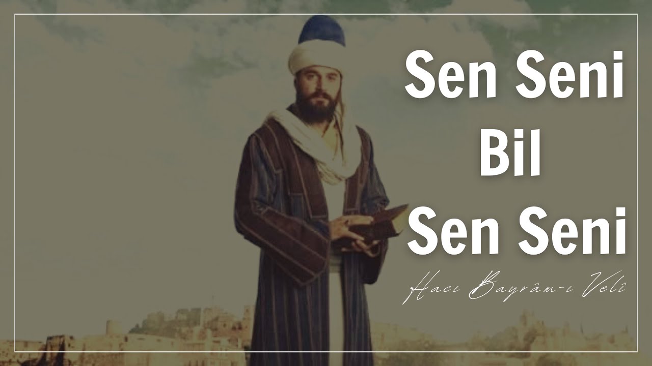 HACI BAYRÂM-I VELÎ | SEN SENİ BİL SEN SENİ  [Şiir]🎼🎙🎧