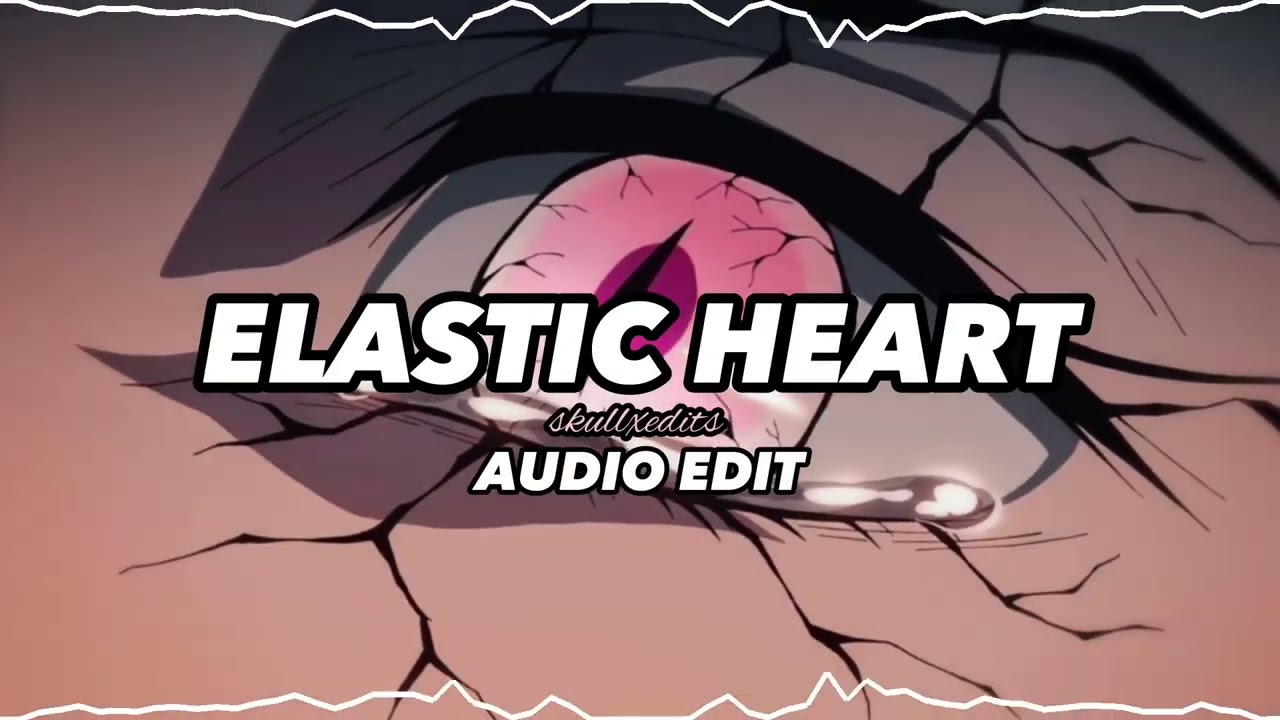 elastic heart - edit audio