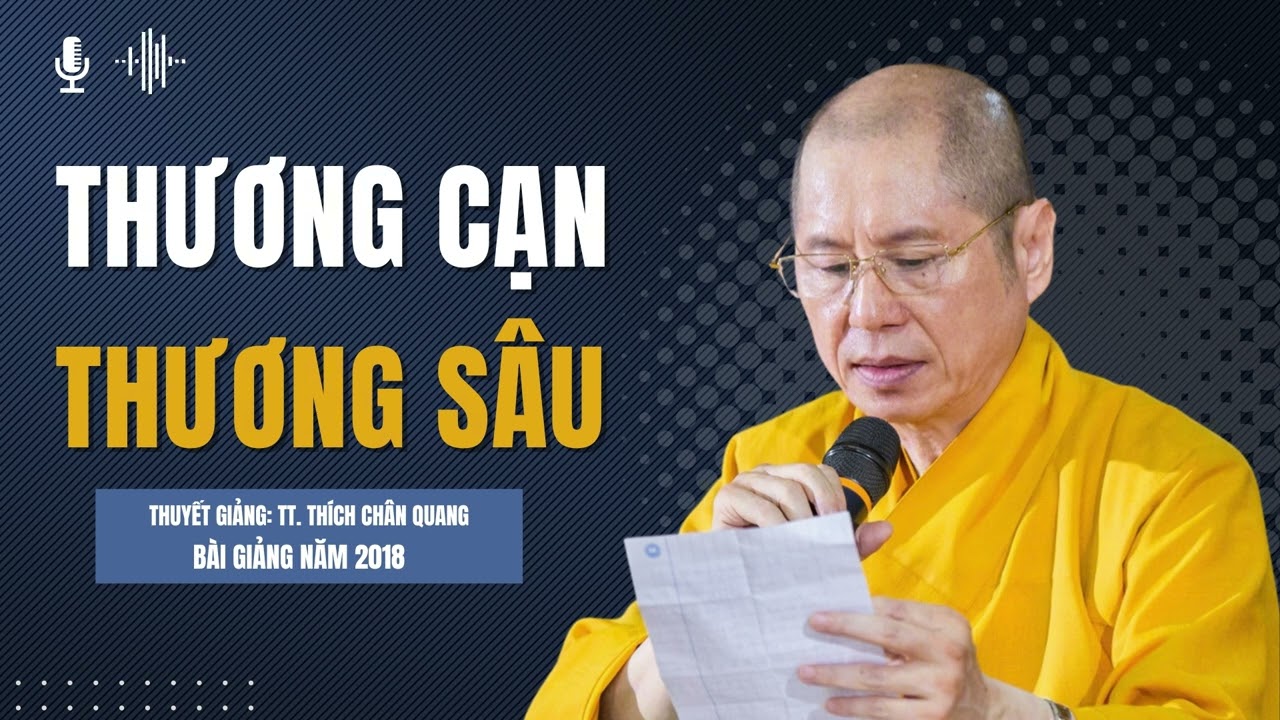 Thương Cạn Thương Sâu | Thuyết giảng: TT. Thích Chân Quang
