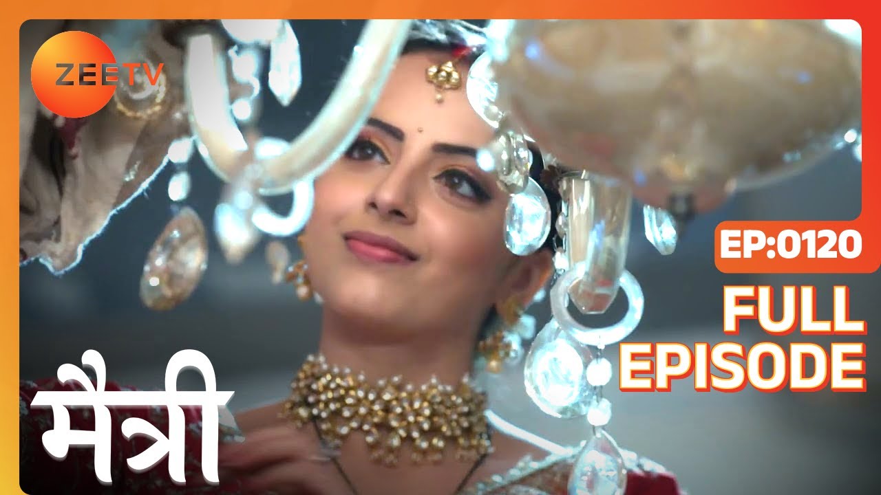 Sona ने Saransh का room दिया Maitree को! | Maitree | Episode 120 | Zee TV