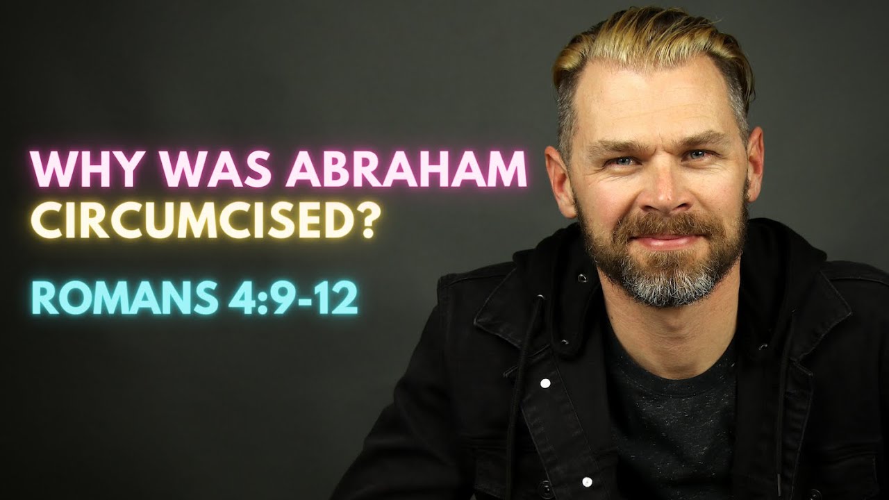 WHY WAS ABRAHAM CIRCUMCISED? | ROMANS 4:9 EXPLAINED