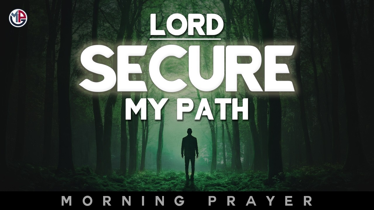 Lord, Secure My Path Today and Guard My Steps | Morning Prayer