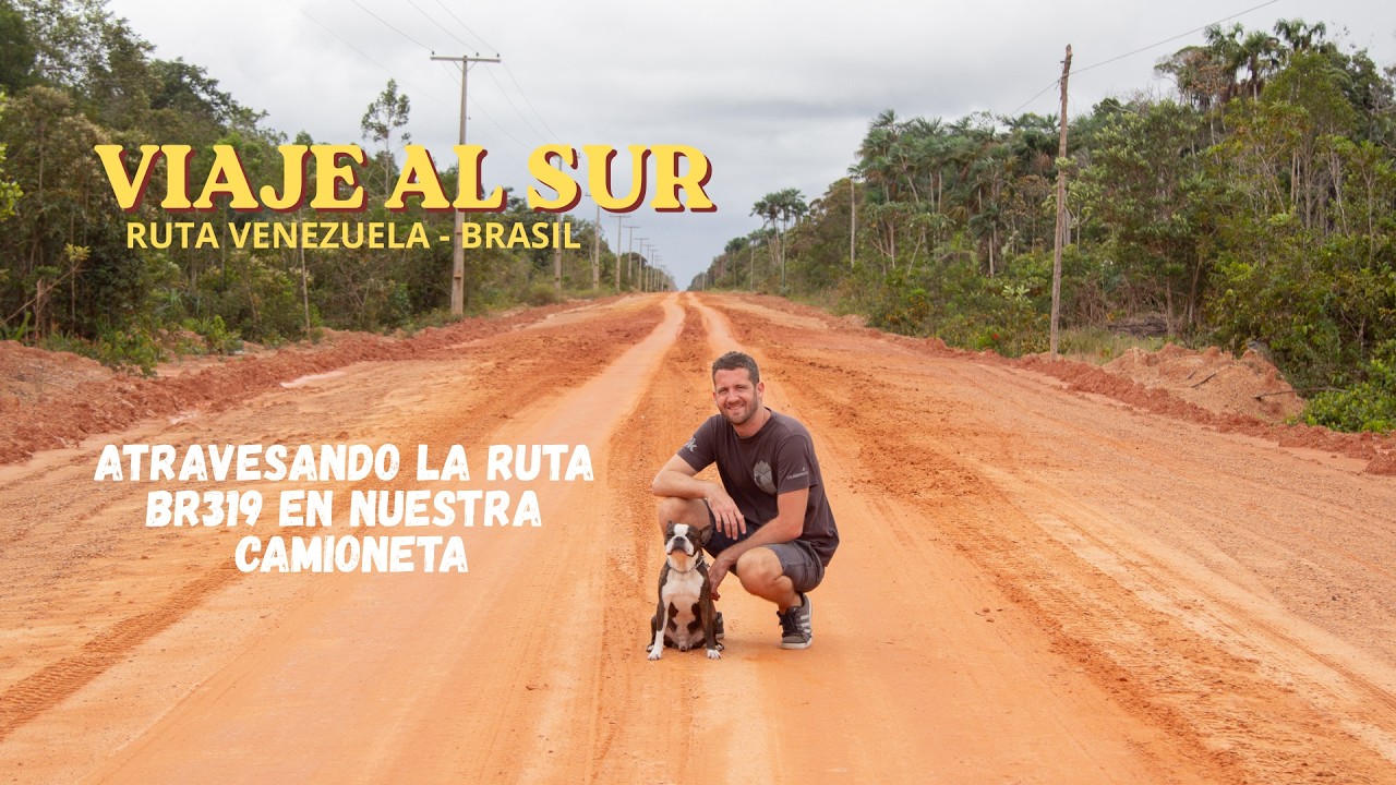 VIAJE AL SUR / VENEZUELA 🇻🇪 Y BRASIL 🇧🇷 / Cruzando la famosa carretera BR319 / EPISODIO 1