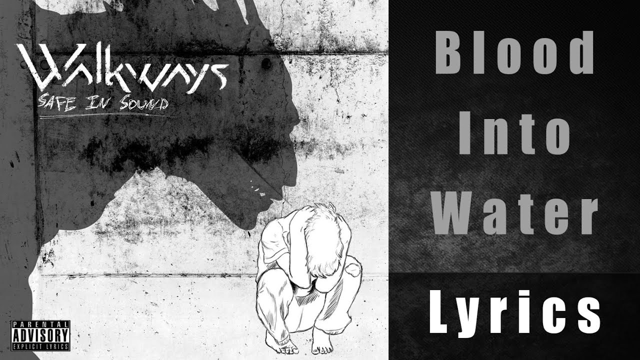 Blood Into Water - Walkways (Safe In Sound) Lyrics HQ
