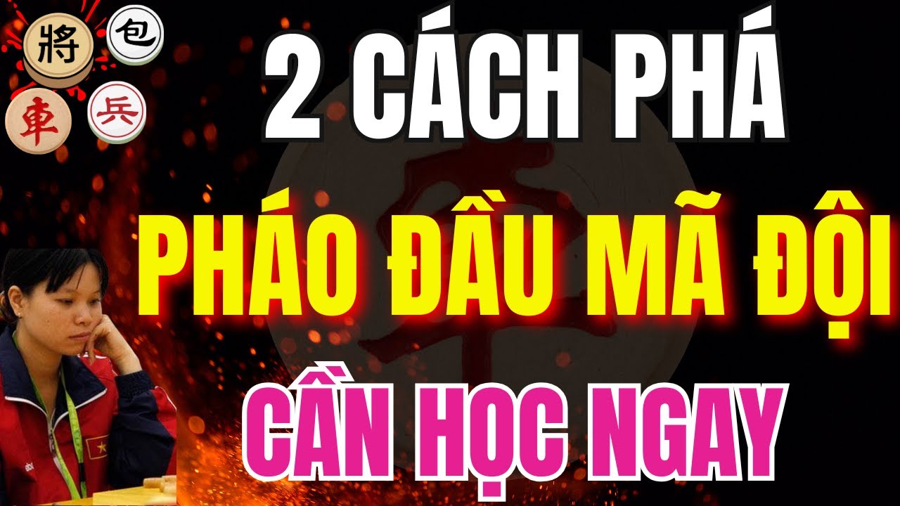 CỜ TƯỚNG | HỌC NGAY 2 CÁCH PHÁ PHÁO ĐẦU MÃ ĐỘI HAY NHẤT 2026