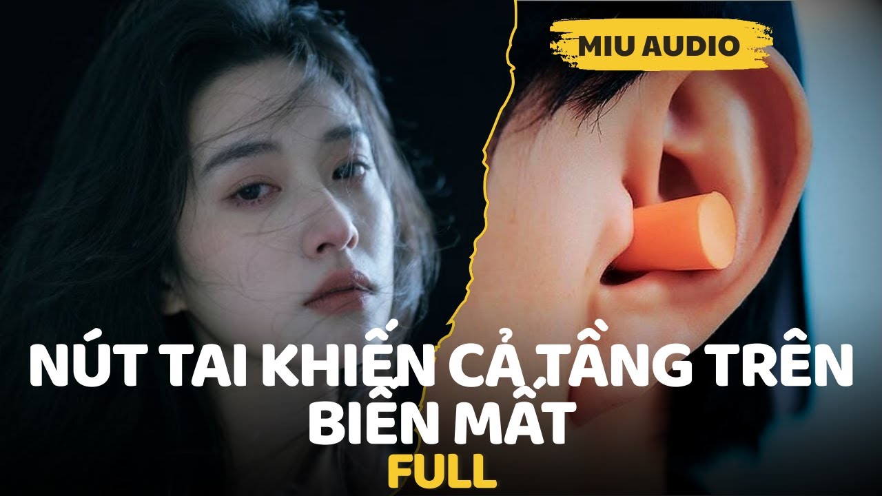Nút Tai Khiến Cả Tầng Trên Biến Mất - Miu Audio | Truyện Audio