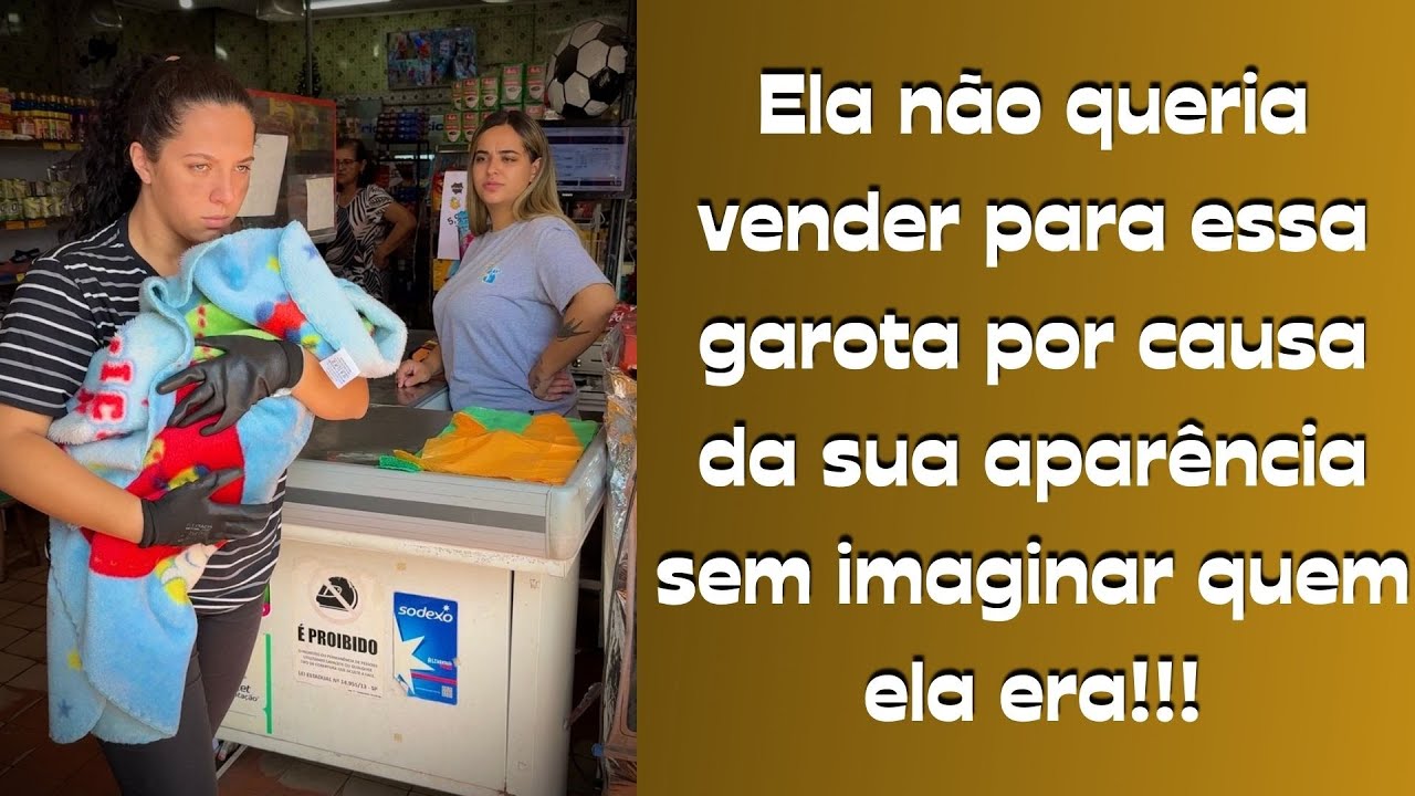 Ela não queria vender para essa garota por causa de sua aparência sem imaginar quem ela era.