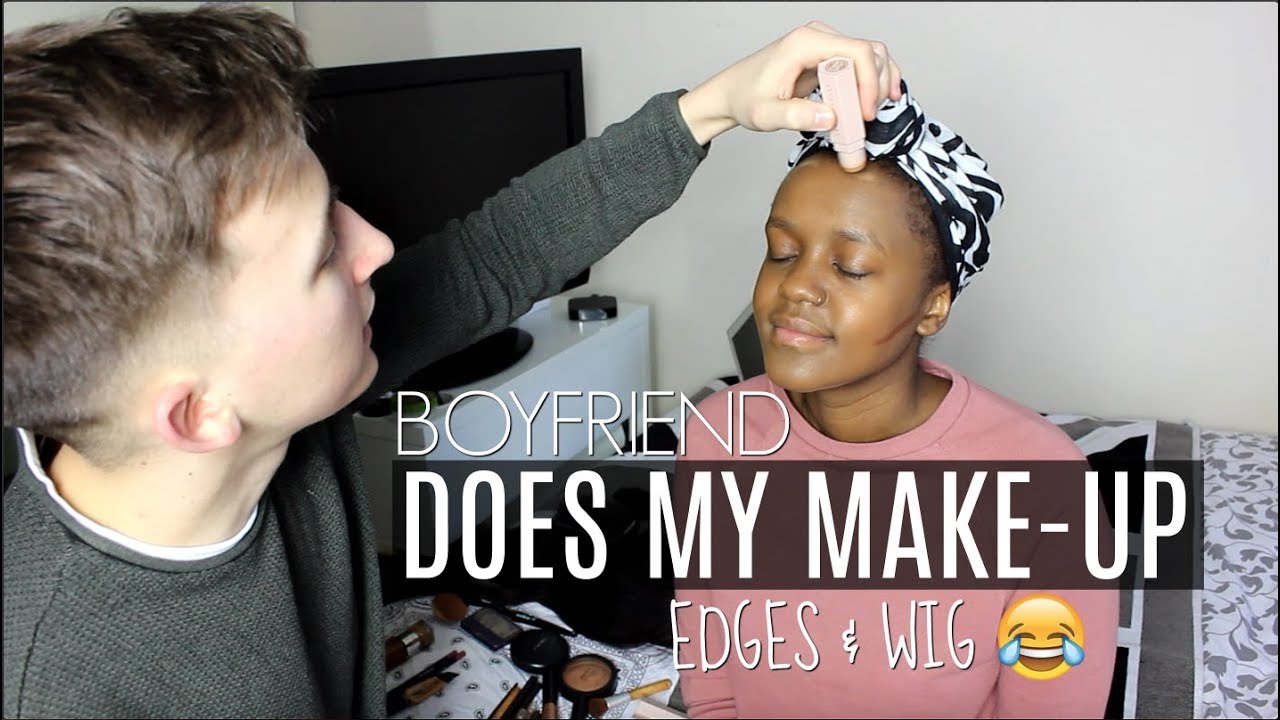 BOYFRIEND DOES MY MAKE UP, EDGES AND WIG !!