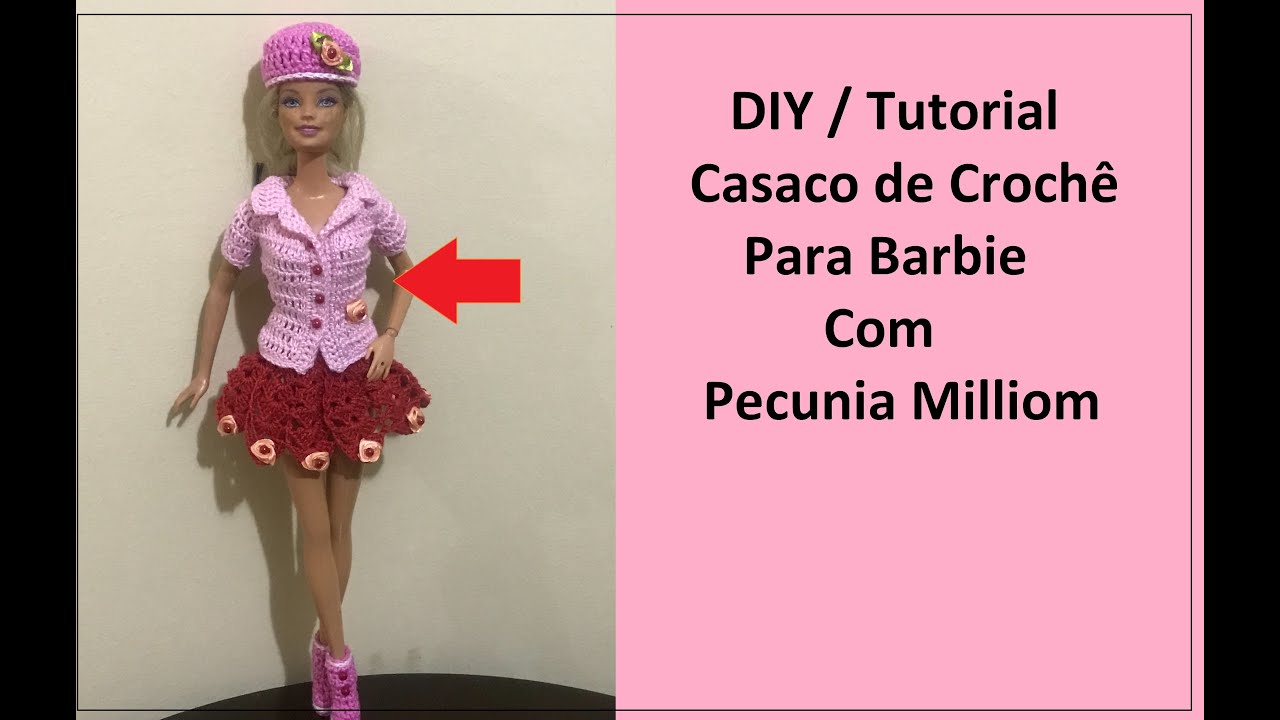 DIY Tutorial Casaco de Crochê Para Barbie Passo a Passo Com Pecunia Milliom