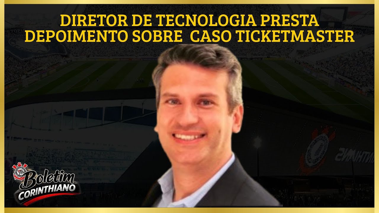 Diretor de Tecnologia presta depoimento sobre Caso Ticketmaster - Boletim Corinthiano