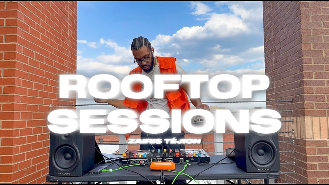 ROOFTOP SESSIONS Series 001 w/ Zairis TéJion | EDITS, REMIXES, R&B, HIPHOP, HOUSE