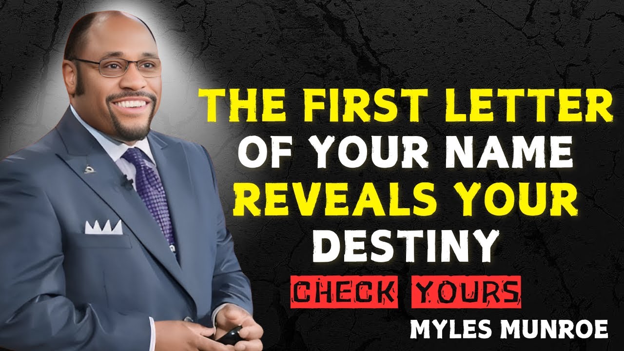 WHAT THE FIRST LETTER OF YOUR NAME MEANS WILL SURPRISE YOU - Myles Munroe Motivational Speech