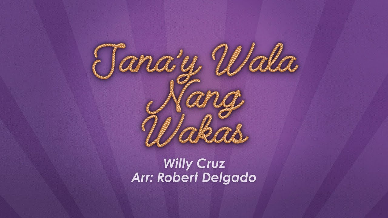 Sana'y Wala Nang Wakas | Willy Cruz; Arr: Robert Delgado