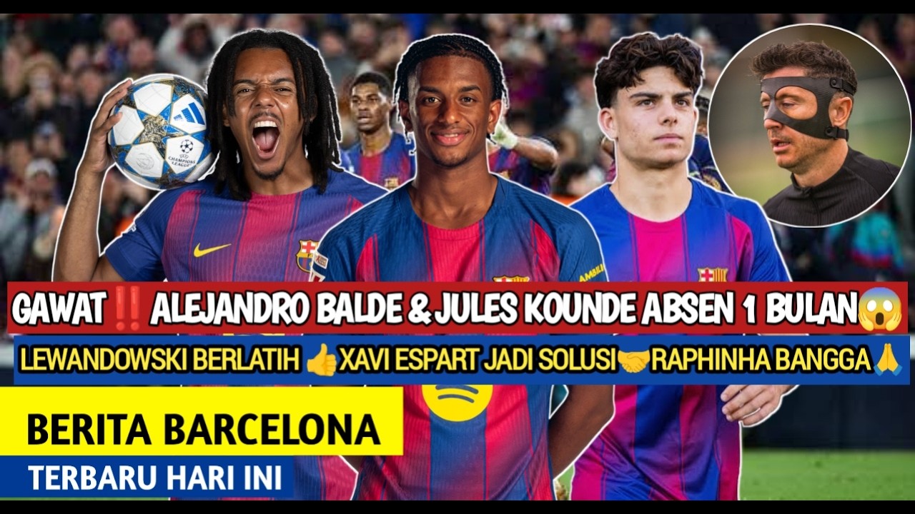 Gawat‼️Balde & Kounde absen 1 Bulan 😱 Lewy Membaik🙏 Xavi Espart Jadi solusi👍Raphinha Bangga🤝Barca