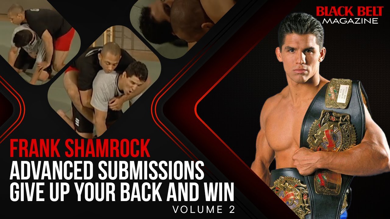 Frank Shamrock's Advanced Submissions (Vol 2) - Give Up Your Back And Win | Black Belt Magazine