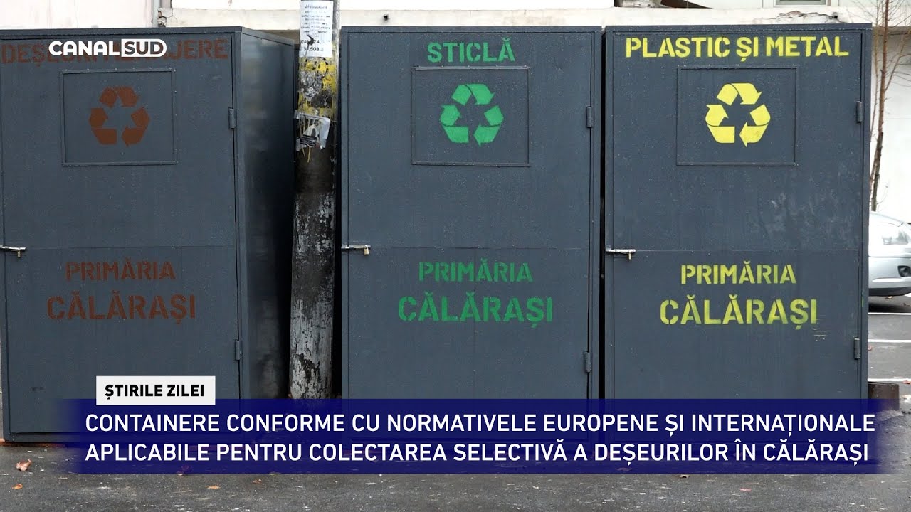 CANAL SUD / CONTAINERE CONFORME PENTRU COLECTAREA SELECTIVĂ A DEȘEURILOR ÎN CĂLĂRAȘI