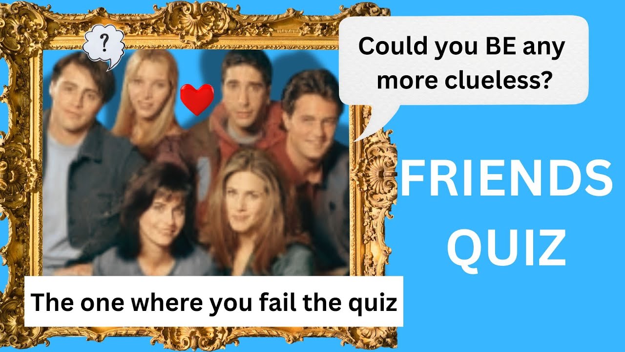 Ultimate Friends TV Show Quiz Brainteasers Quiztime