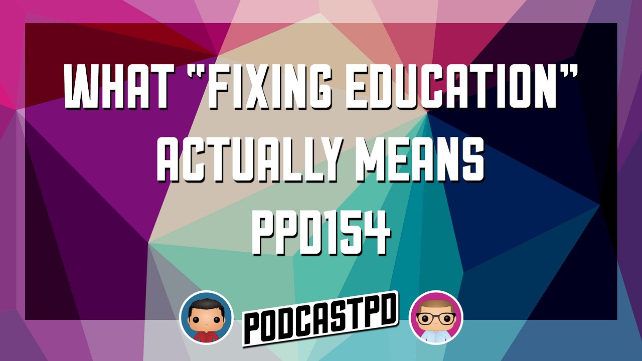 What “Fixing Education” Actually Means - PPD154