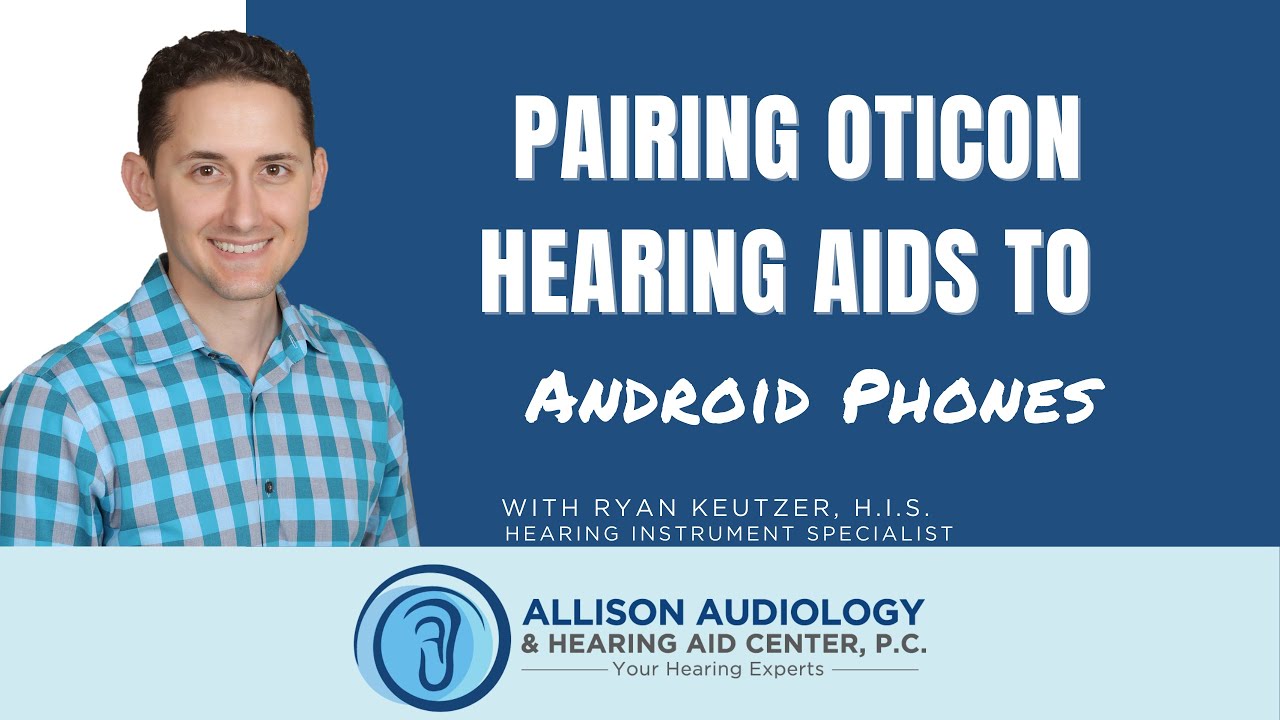 Pairing Oticon Hearing Aids to Android Phone
