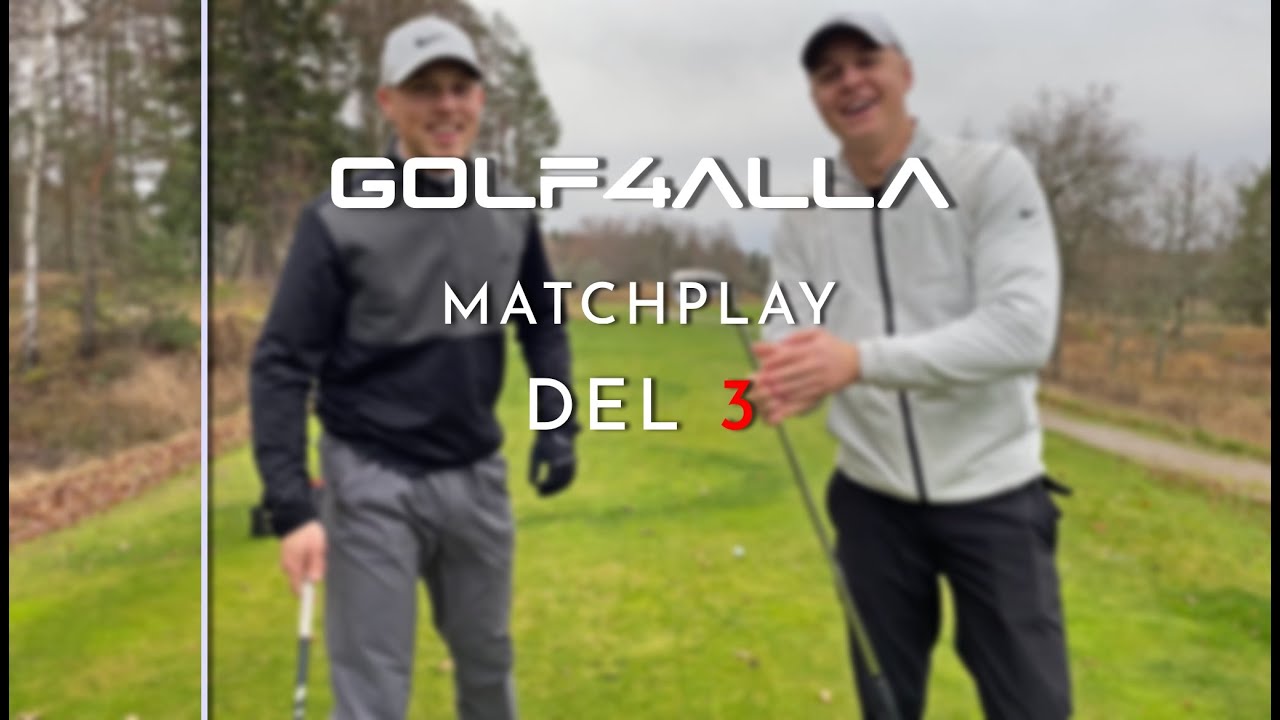 MATCHPLAY DEL 3 (VEM VINNER SISTA MATCHEN???)