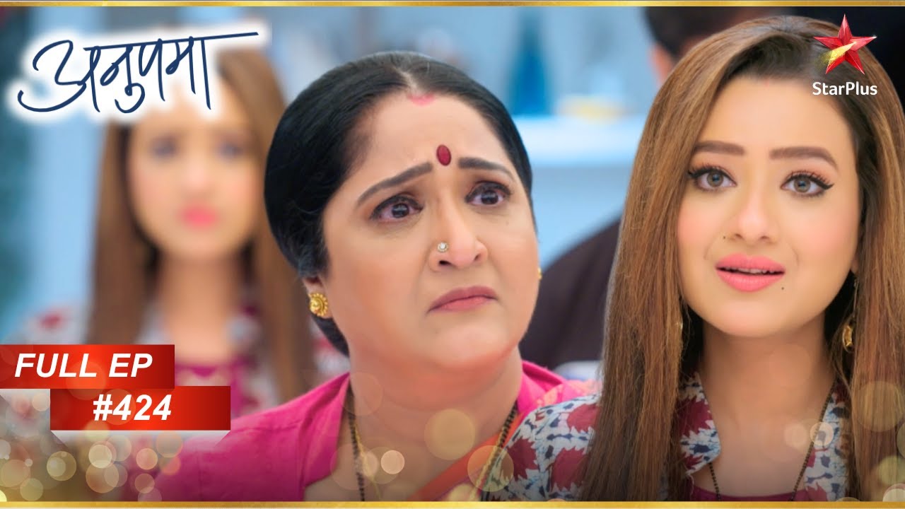 Kavya और Baa मुसीबत में! | Full Episode:424 | Anupama