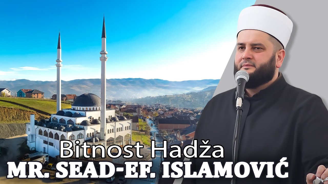 Bitnost Hadža ⁴ᵏ  Mr. Sead--ef. Islamović #hadzimehovadzamija