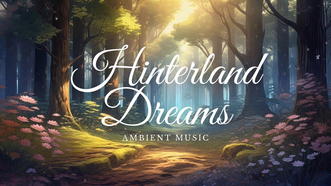 Hinterland Dreams | Woodland Ambient Music for Exploration, Focus & Calm