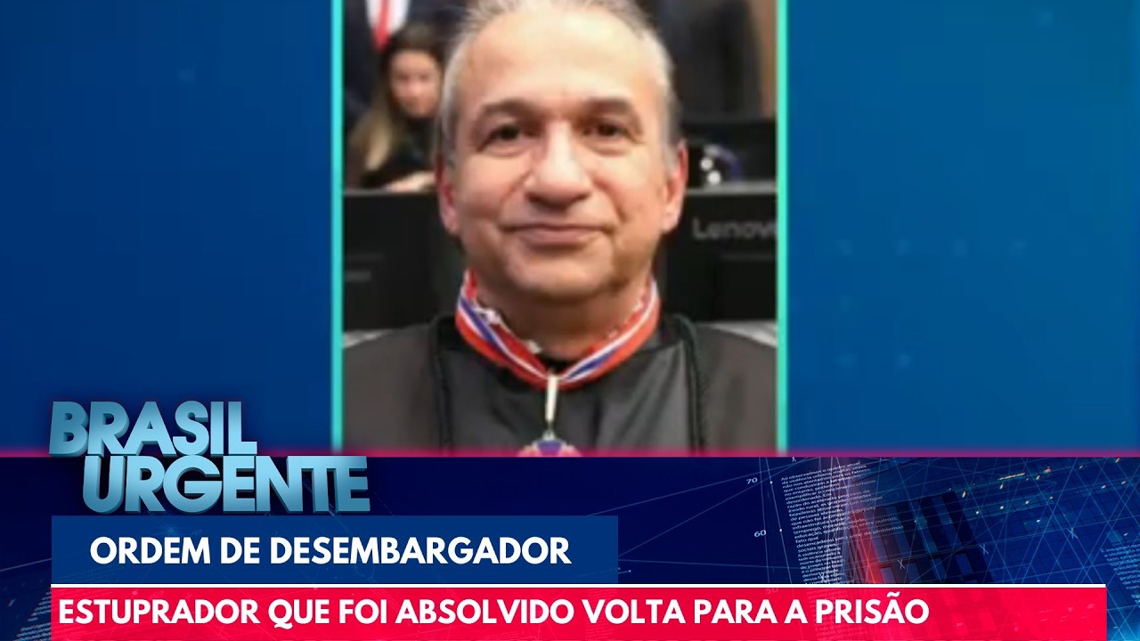 Desembargador volta atrás e manda prender estuprador que ele havia absolvido | Brasil Urgente